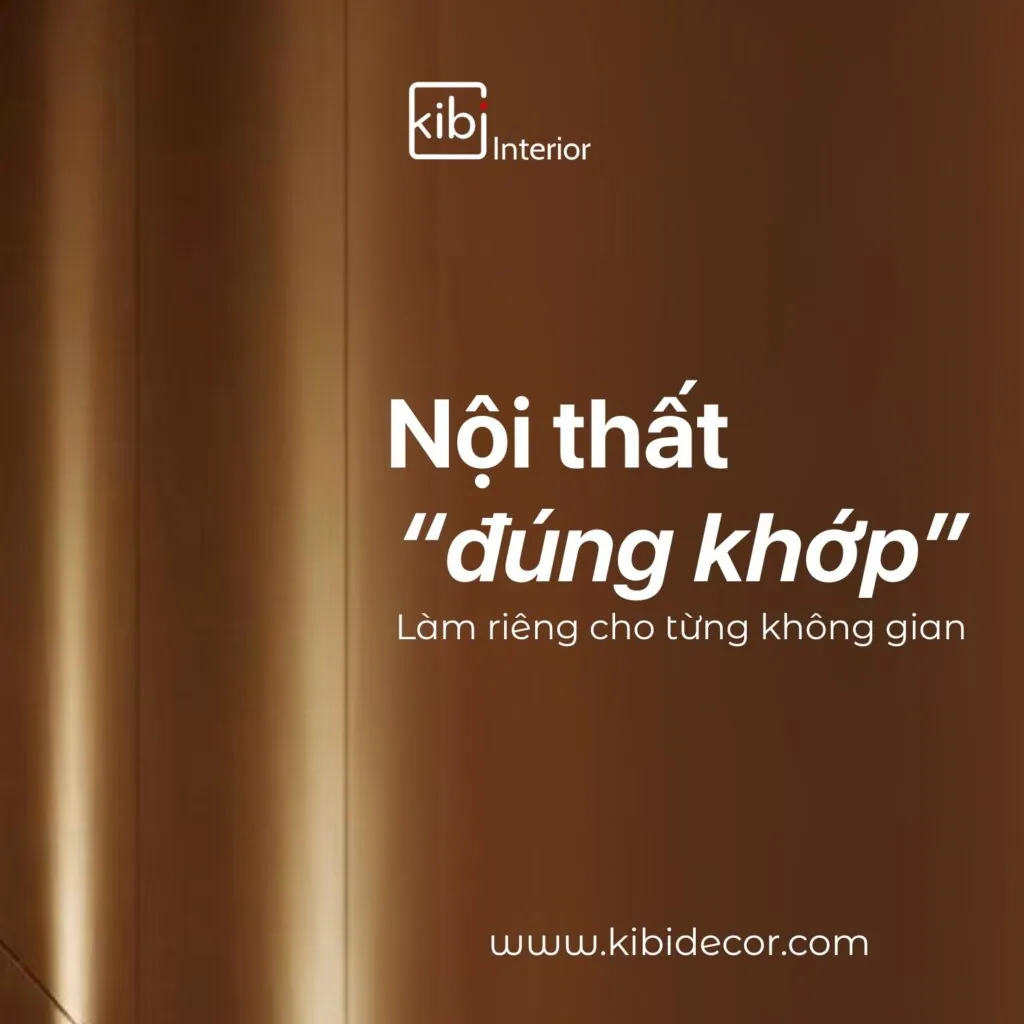 Nội Thất KiBi Home Decor: 1 Pha "Đúng Khớp" Mọi Không Gian – Nâng Tầm Giá Trị Riêng Của Bạn